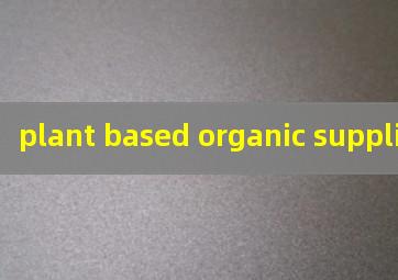  plant based organic supplier